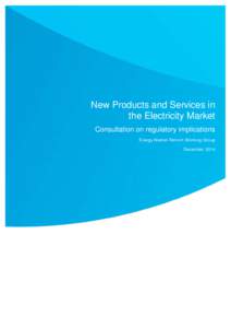 New Products and Services in the Electricity Market Consultation on regulatory implications Energy Market Reform W orking Group December 2014