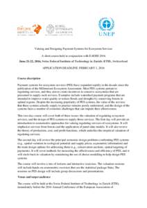 Valuing and Designing Payment Systems for Ecosystem Services A short course held in conjunction with EAERE 2016 June 21-22, 2016, Swiss Federal Institute of Technology in Zurich (ETH), Switzerland APPLICATION DEADLINE: F