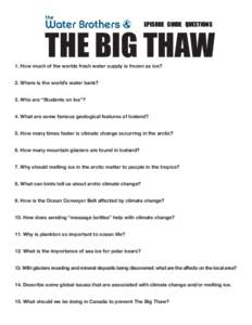 EPISODE GUIDE QUESTIONS  THE BIG THAW 1. How much of the worlds fresh water supply is frozen as ice?