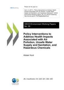 Please cite this paper as:  Hunt, A[removed]), “Policy Interventions to Address Health Impacts Associated with Air Pollution, Unsafe Water Supply and Sanitation, and Hazardous Chemicals”, OECD Environment Working Paper