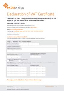 Declaration of VAT Certificate Certificate to Extra Energy Supply Ltd for premises that qualify for the supply of gas and electricity at a reduced rate of VAT THIS FORM CONTAINS 2 PAGES Simply print off the form, enter y