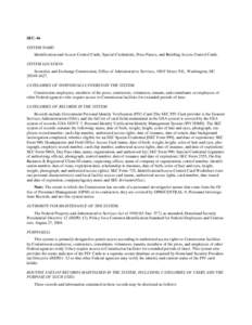 SEC-46 SYSTEM NAME: Identification and Access Control Cards, Special Credentials, Press Passes, and Building Access Control Cards. SYSTEM LOCATION: Securities and Exchange Commission, Office of Administrative Services, 1