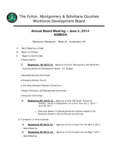 The Fulton, Montgomery & Schoharie Counties Workforce Development Board Annual Board Meeting – June 4, 2014 AGENDA Raindancer Restaurant - Route 30 - Amsterdam, NY A.