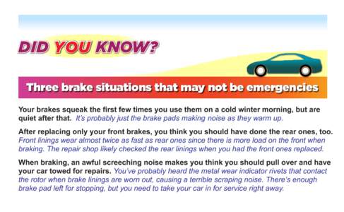 YOU Three brake situations that may not be emergencies Your brakes squeak the first few times you use them on a cold winter morning, but are quiet after that. It’s probably just the brake pads making noise as they warm