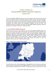 Citizens’ Summary of Interreg CENTRAL EUROPE Cooperation Programme December 2014 The Interreg CENTRAL EUROPE Programme is part of the European Union’s cohesion policy and will co-finance cooperation projects to stren