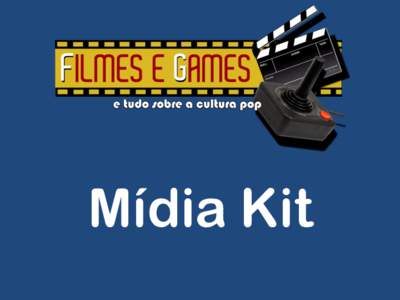 Mídia Kit  O Site Criado em Agosto de 2011, o Filmes e Games é a realização de um sonho antigo dos amigos Leandro Vallina e Maurício Franco, que estavam cansados de encontrar na Internet