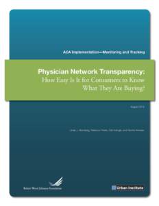 ACA Implementation—Monitoring and Tracking  Physician Network Transparency: How Easy Is It for Consumers to Know What They Are Buying? August 2014