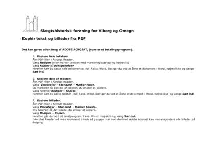 Slægtshistorisk forening for Viborg og Omegn Kopiér tekst og billeder fra PDF Det kan gøres uden brug af ADOBE ACROBAT, (som er et betalingsprogram). 1. Kopiere hele teksten: Åbn PDF-filen i Acrobat Reader.
