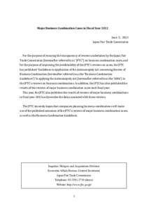 Major Business Combination Cases in Fiscal Year 2012 June 5, 2013 Japan Fair Trade Commission For the purpose of ensuring the transparency of reviews undertaken by the Japan Fair Trade Commission (hereinafter referred to