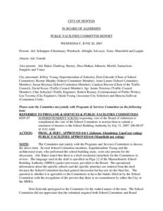 CITY OF NEWTON IN BOARD OF ALDERMEN PUBLIC FACILITIES COMMITTEE REPORT WEDNESDAY, JUNE 20, 2007 Present: Ald. Schnipper (Chairman), Weisbuch, Albright, Salvucci, Yates, Mansfield and Lappin Absent: Ald. Gentile