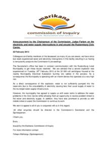 Announcement by the Chairperson of the Commission, Judge Farlam on the electricity and water supply interruptions in and around the Rusternburg Civic Centre. 22 February 2013 Colleagues and family members of the deceased