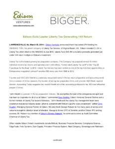 Edison Exits Leader Liberty Tax Generating 14X Return LAWRENCEVILLE, NJ, March 25, 2014 – Edison Ventures announces that it has exited JTH Holding Inc. (NASDAQ: TAX), the parent company of Liberty Tax Service, of Virgi