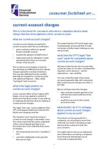 consumer factsheet on … current-account charges This is a factsheet for consumers who have a complaint about a bank charge that has been applied to their current account. what are current-account charges? Current-accou