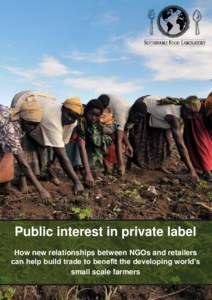 Public interest in private label How new relationships between NGOs and retailers can help build trade to benefit the developing world’s small scale farmers  Foreword: