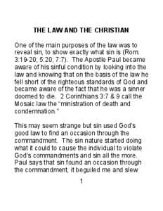 THE LAW AND THE CHRISTIAN One of the main purposes of the law was to reveal sin, to show exactly what sin is (Rom. 3:19-20; 5:20; 7:7). The Apostle Paul became aware of his sinful condition by looking into the law and kn