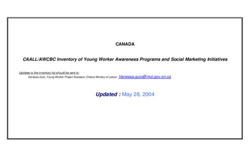 CANADA  CAALL/AWCBC Inventory of Young Worker Awareness Programs and Social Marketing Initiatives Updates to the inventory list should be sent to: Vanessa Guio, Young Worker Project Assistant, Ontario Ministry of Labour