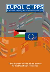 The European Union’s police mission for the Palestinian Territories 1 Aims and Scope The European Union’s police mission for the Palestinian Territories started on 1st January 2006