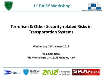 1st DAISY Workshop HOME/2013/CIPS/AGTerrorism & Other Security-related Risks in Transportation Systems Wednesday, 21th January 2015