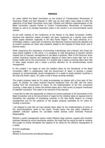 PREFACE Sri Lanka ratified the Basel Convention on the Control of Transboundary Movements of Hazardous Waste and their Disposal in 1992 and we have taken many steps to fulfill the objectives of the Basel Convention since