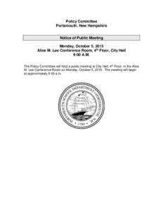 Policy Committee Portsmouth, New Hampshire Notice of Public Meeting Monday, October 5, 2015 Alice M. Lee Conference Room, 4th Floor, City Hall 9:00 A.M.