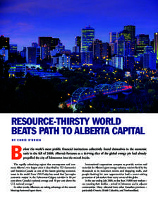 RESOURCE-THIRSTY WORLD BEATS PATH TO ALBERTA CAPITAL BY CHRIS O’BRIEN B