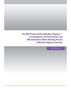 The IRS Private Debt Collection Program — A Comparison of Private Sector and IRS Collections While Working Private Collection Agency Inventory SECTION SIX