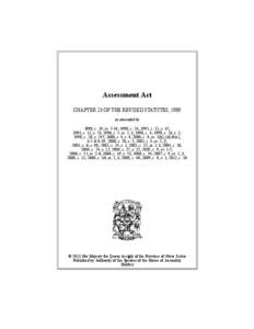 Assessment Act CHAPTER 23 OF THE REVISED STATUTES, 1989 as amended by 1990, c. 19, ss. 7-34; 1990, c. 24; 1992, c. 11, s. 35; 1993, c. 11, s. 53; 1996, c. 5, ss. 2, 3; 1998, c. 4; 1998, c. 13, s. 2; 1998, c. 18, s. 547; 