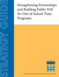 Strengthening Partnerships and Building Public Will for Out-of-School Time Programs  Made possible with support from The Wallace Foundation