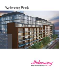 Welcome Book  Welcome to your new Hideaway home. Included in this book is information that will answer questions you may have about living in a condominium; the three-phase Central development in general; and your parti