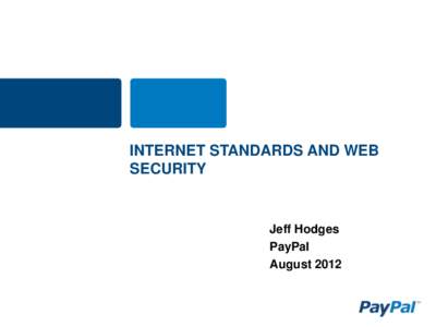 INTERNET STANDARDS AND WEB SECURITY Jeff Hodges PayPal August 2012