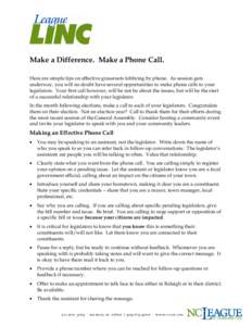 Make a Difference. Make a Phone Call. Here are simple tips on effective grassroots lobbying by phone. As session gets underway, you will no doubt have several opportunities to make phone calls to your legislators. Your f