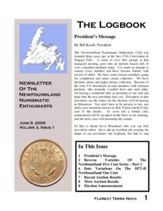 The Logbook President’s Message By Bill Kamb, President The Newfoundland Numismatic Enthusiasts Club was founded three years ago at the first CNA Convention in Niagara Falls. A room of over fifty people at that