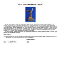 WEST POINT LEADERSHIP TROPHY  The West Point Leadership Trophy was donated by the West Point Pistol Team in 2011 and is to be awarded annually to the collegiate pistol team with the overall highest aggregate score for th