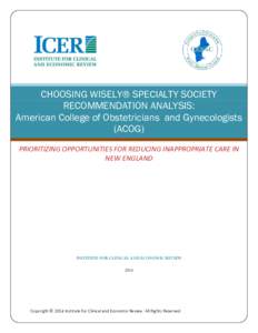 CHOOSING WISELY® SPECIALTY SOCIETY RECOMMENDATION ANALYSIS: American College of Obstetricians and Gynecologists (ACOG) PRIORITIZING OPPORTUNITIES FOR REDUCING INAPPROPRIATE CARE IN NEW ENGLAND