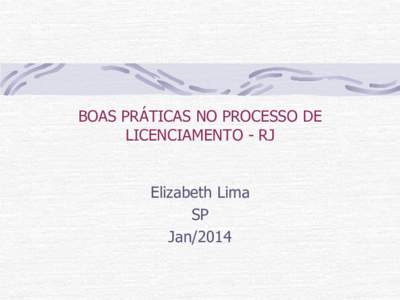 BOAS PRÁTICAS NO PROCESSO DE LICENCIAMENTO - RJ Elizabeth Lima SP Jan/2014