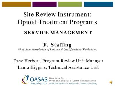 Site Review Instrument: Opioid Treatment Programs SERVICE MANAGEMENT F. Staffing  *Requires completion of Personnel Qualifications Worksheet.