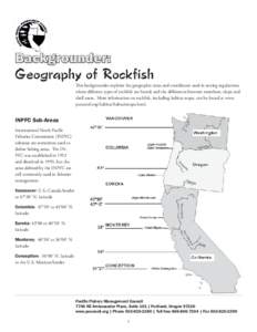 Backgrounder:  Geography of Rockfish This backgrounder explains the geographic areas and coordinates used in setting regulations; where different types of rockfish are found; and the differences between nearshore, slope 