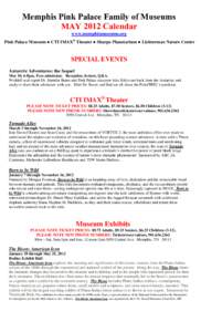 Memphis Pink Palace Family of Museums MAY 2012 Calendar www.memphismuseums.org Pink Palace Museum ● CTI IMAX® Theater ● Sharpe Planetarium ● Lichterman Nature Center  SPECIAL EVENTS