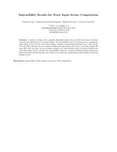 Impossibility Results for Static Input Secure Computation Sanjam Garg1 , Abishek Kumarasubramanian1 , Rafail Ostrovsky1 , and Ivan Visconti2 1 UCLA, Los Angeles, CA {sanjamg,abishekk,rafail}@cs.ucla.edu,