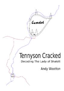 Tennyson Cracked Decoding The Lady of Shalott Andy Wootton This book is for sale at http://leanpub.com/tennysoncracked This version was published on[removed]