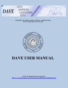 UNIVERSITY OF NORTH CAROLINA GENERAL ADMINISTRATION SPACE UTILIZATION AND ANALYSIS DAVE USER MANUAL  DAVE 2.0 Manual can be accessed here: