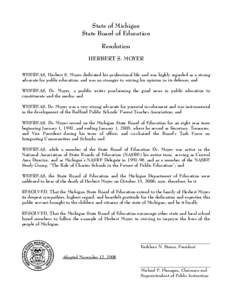 State of Michigan State Board of Education Resolution HERBERT S. MOYER WHEREAS, Herbert S. Moyer dedicated his professional life and was highly regarded as a strong advocate for public education, and was no stranger to v