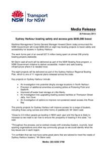 Media Release 26 February 2015 Sydney Harbour boating safety and access gets $650,000 boost Maritime Management Centre General Manager Howard Glenn today announced the NSW Government will invest $650,000 on eight key boa