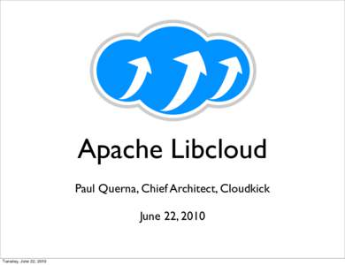 Apache Libcloud Paul Querna, Chief Architect, Cloudkick June 22, 2010 Tuesday, June 22, 2010