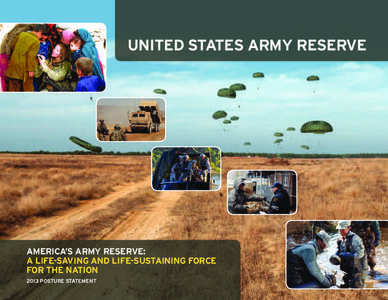 UNITED STATES ARMY RESERVE  AMERICA’S ARMY RESERVE: A LIFE-SAVING AND LIFE-SUSTAINING FORCE FOR THE NATION 2013 POSTURE STATEMENT