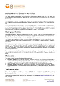 Profile of the Swiss Geotechnic Association The Swiss Geotechnic Association (GS) constitutes an association as defined by Art. 60 of the Swiss Civil Code. GS was founded in September 1955 under the name Swiss Society fo
