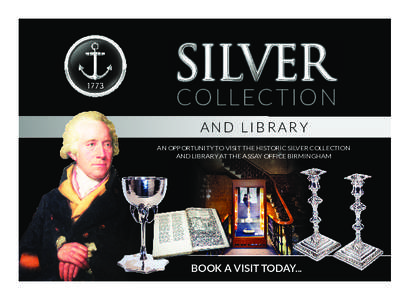 BAO 4117 Silver Collection Leaflet[removed]v3[removed]:37 Page 6  ColleCtion And liBRARY an opportunity to Visit tHe Historic silVer collection and liBrary at tHe assay office BirMingHaM