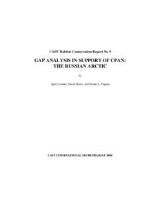 CAFF Habitat Conservation Report No 9  GAP ANALYSIS IN SUPPORT OF CPAN: THE RUSSIAN ARCTIC by Igor Lysenko, David Henry, and Jeanne L. Pagnan