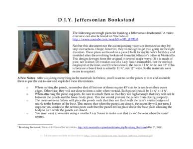 D.I.Y. Jeffersonian Bookstand The following are rough plans for building a Jeffersonian bookstand.1 A video overview can also be found on YouTube at: http://www.youtube.com/watch?v=-SD_jlH7Ez8 Neither this document nor t
