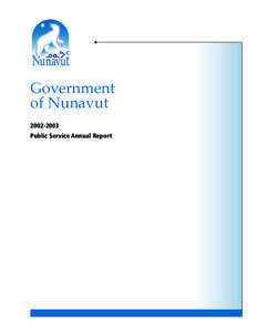 Government of Nunavut[removed]Public Service Annual Report  In accordance with Section 3(2) of the Public Service Act, I have the honour to submit the
